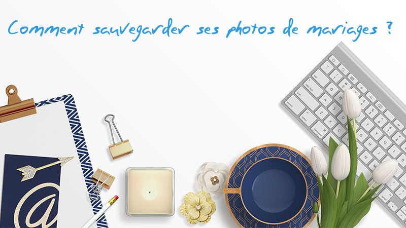 comment sauvegarder ses photos de mariages